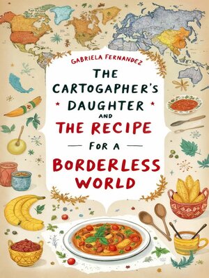 cover image of The Cartographer's Daughter and the Recipe for a Borderless World